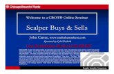 Scalper Buys & Sells2006/05/11  · Welcome to a CBOT® Online Seminar Scalper Buys & Sells John Carter, by CyberTrader® Live Presentation Starts at 3:30 PM EST DISCLAIMER: Futures