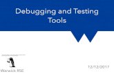 Debugging and Testing Tools - University of Warwick · Debugging Tools 12/12/2017 Print - like debugging • Can use debugger in the same way as print statement debugging from earlier