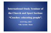 International Study Seminar of the Church and Sport ... · Coach Education for volunteers in the community 2. Sport Education for youth engagement . Over the past 5 years approximately