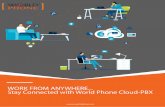 WORK FROM ANYWHERE Stay Connected with World Phone Cloud-PBX€¦ · Stay Connected with World Phone Cloud-PBX . FEATURES Scale from 5-50,000 extensions. Rings on multiple devices.