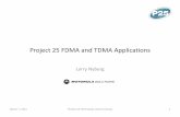 Project 25 FDMA and TDMA Applicationsproject25.org/.../IWCE_2011/P25_FDMA_-_TDMA...2011.pdf · The answer is “TDMA and FDMA,” not “TDMA or FDMA”. • As coverage and connectivity