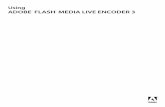 Using Adobe® Flash® Media Live Encoder 3 · The Flash Media Live Encoder GUI includes a preview of input video, output video, and the audio level. Before encoding, you can select