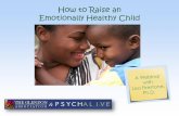 How to Raise an Emotionally Healthy Child · feeling to your children • Changing attitudes and behaviors toward your children . Parenting from the Inside Out Daniel Siegel, M.D.