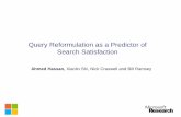 Query Reformulation as a Predictor of Search Satisfaction...Ahmed Hassan, Xiaolin Shi, Nick Craswell and Bill Ramsey . Online Satisfaction Measurement •Satisfying users is the main
