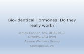 Bio-Identical Hormones: Do they really work? · 2019-02-12 · Bio: James Cannon, DHA, MBA, PA-C, DFAAPA of Chesapeake, Va.,is a practicing PA working in hospital medicine and psychiatry