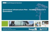 Queensland Infrastructure Plan – Building Tomorrow’s ... · link and stations – North of Brisbane. Cross River Rail – inner Brisbane. ... emergency services – Housing, health