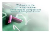 Welcome to the 2014 Calcu-Solve 7th/8th Grade Competition! · 2014-12-03 · 2014 Calcu-Solve 7th/8th Grade Competition! Northwest Pennsylvania Division. ... “Thank you” to ...
