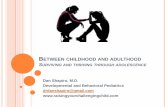 Dan Shapiro, M.D. Developmental and Behavioral Pediatrics ......2016/07/08  · BETWEEN CHILDHOOD AND ADULTHOOD SURVIVING AND THRIVING THROUGH ADOLESCENCE Dan Shapiro, M.D. Developmental