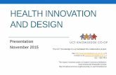 HEALTH INNOVATION AND DESIGN - Knowledge Co-Op€¦ · Presentation November 2015 The UCT Knowledge Co-op facilitated this collaborative project. ... •Knowledge Co-Op ... •Not