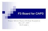 F3 Board for CAP3 - phys.hawaii.eduidlab/presentations/F3 Board for CAP3… · CAP3: 2.1cm x 0.3 cm ‘full-size’ prototype. The F3 board to test the CAP3 sensor. Jim Kennedy, May