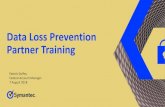 Data Loss Prevention Partner Training â€¢ How Data is Lost â€¢ Why Symantec â€¢ Data Loss Prevention