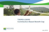 TSERS/LGERS Contribution-Based Benefit Cap...• For members who enter the Retirement System from which they retire on or after January 1, 2015, the employer or employee may pay for