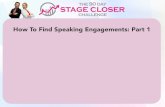 How To Find Speaking Engagements: Part 1 · 2019-07-29 · Speaking Engagements: Part 1 2. Speaker is out of rapport with audience 3. They can’t close or create action. Weekly Actions