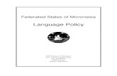 Federated States of Micronesia · 2014-07-10 · Forward The Federated States of Micronesia Language Policy has grown out of deep concern over the impact on language and culture caused
