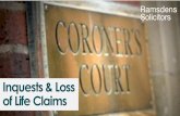 Inquests & Loss of Life Claims - Public Health Act …...Coroners look into violent or unnatural deaths, sudden deaths of unknown cause, and deaths which have occurred in custody or