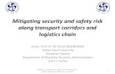 Mitigating security and safety risk along transport corridors ......Mitigating security and safety risk along transport corridors and logistics chain Assoc. Prof. Dr. Nil KULA DEGIRMENCI
