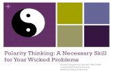 Polarity Thinking: A Necessary Skill for Your Wicked Problems · Polarities are interdependent pairs of different, competing, or opposite values or points of view Polarities are all