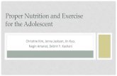 Proper Nutrition and Exercise for the Adolescentlisagor/Fall 2014/608/9 Adolescent Nutrition topic 2.… · Proper Nutrition and Exercise for the Adolescent Chris&ne)Kim,)JennaJackson,)Jin)Kuo,))))Negin)Amanat,)Debrin)Y.)Kashani)