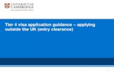 Tier 4 visa application guidance applying outside …...Tier 4 entry clearance application Select ‘Yes’ to this question if you have previously been issued with a Tier 4 (Child)