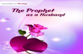 The Prophet as a Husbandbooks.islamway.net/1/701/906_The Prophetasa Husband.pdf · we are giving some examples of Prophet Muhammad’s (PBUH) consid-eration to the feelings of his