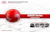 ACR38 PowerPoint Presentation V2 · Interface. USB 2.0 Full Speed. Plug and Play Support. CCID Compliant. OS Supported. Windows 98, ME, 2000, XP, Vista, 7, 8, Server 2003, Server
