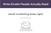 Write Emails People Actually Read - Val Geisler · • Worked in-house as the #1 marketer at the email marketing software, ConvertKit • Email onboarding tear downs ... •WTF to