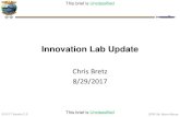 Innovation Lab Update - University of Hawaii · Innovation Lab Update Chris Bretz 8/29/2017. This brief is Unclassified. This brief is Unclassified. 5/10/17 Version 2.0. OPR: Mr.