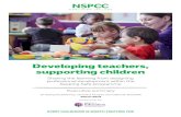Developing teachers, supporting children - NSPCC Learning · 2020-01-09 · Developing teachers, supporting children Sharing the learning from designing professional development within