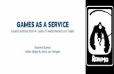 GAMES AS A SERVICEcdn.akamai.steamstatic.com/apps/.../slides2016/...Games as a Service After releasing a game you can… For Games as a Service, you need: • Ability for players to