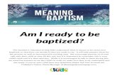 Am I ready to be baptized? ... follow Jesus the next step is to be baptized. You should be baptized