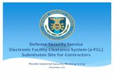Defense Security Service Electronic Facility Clearance ... · All data input by contractors in e-FOCI was migrated to the e-FCL system e-FCL was developed to: Improve facility clearance