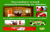 Secondary wood manufacturing in Maine...The fourth and seventh sub-industries (Secondary Solid Wood : Products and Secondary Paper and Paperboard Products) constituted the secondary