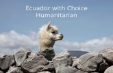 Ecuador with Choice Humanitarian · –Riley Babbitt. ECUADOR 2018 GPG000692. Title: Our Trip to Ecuador with Choice Humanitarian Author: Ayden Richards Created Date: 5/30/2018 12:16:32
