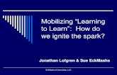 Mobilizing “Learning to Learn”: How do we ignite the …...we ignite the spark? Jonathan Lofgren & Sue EckMaahs EckMaahs & Associates, LLC Session Objectives A glance at the literature