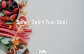 Safely Detox Your Body - biodily.com Detox Your Body.pdf · •Detox Your Body •Lose Weight •Feel Healthier. Cleanses •Leave you hungry •Dizzy •Tired. Cleanses •Insufficient