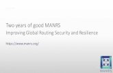 Two years of good MANRS - SINOG · Good MANRS • Filtering–Prevent propagation of incorrect routing information • Own announcements and the customer cone • Anti-spoofing –Prevent