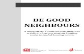 BE GOOD NEIGHBOURS - Building and Construction Authority · 2018-09-05 · with their neighbours, as well as advice on what to do if disputes arise. We hope that the good practices