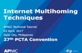 Internet Multihoming Techniques - wiki.apnictraining.net · Internet Multihoming Techniques APNIC Technical Tutorial 03 April, 2017 Iloilo City, Philippines 27thPCTA Convention. ...