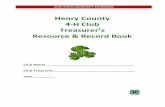Henry County 4-H Club Treasurer’s Resource & Record Book · reason, it is extremely important that all 4-H groups show the source of any money they have raised and how it is disbursed.
