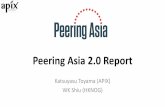 Peering Asia 2.0 Report · 3/1/2019  · Peering Asia 2.0 Report KatsuyasuToyama (APIX) WK Shiu(HKNOG) 2 Do you know ? PEERING ASIA 2.0 HONG KONGCO-HOST BY HKIXAND HKNOG 24th–25thOctober,