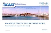 AMADEUS TRAFFIC REPLAY FRAMEWORK · AMADEUS TRAFFIC REPLAY FRAMEWORK Presented by Loic Paquette (Amadeus) ... Efficient to find Regression Data preparation take a lot of time ...