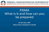 FISMA What is it and how can you be prepared...What is it and how can you be prepared Dr. Ron Ross, NIST Alicia Turner, University of Florida FISMA at UF Alicia Turner, Business Relationship
