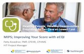 MIPS: Improving Your Score with eCQIhealthinsight.org/files/Quality Payment Program... · 11/7/2017  · • Align quality improvement efforts for greatest ROI and efficiency gains