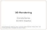 3D Rendering - Connelly Barnes€¦ · 3D Rendering Connelly Barnes CS 4810: Graphics Acknowledgment: slides by Jason Lawrence, Misha Kazhdan, Allison Klein, Tom Funkhouser, Adam