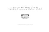 University of Chicago Library Guide to the Ida B. Wells ...3 Descriptive Summary Identifier ICU.SPCL.IBWELLS Title Wells, Ida B. Papers Date 1884-1976 Size 6 linear feet (11 boxes)