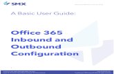 Office 365 Inbound and Outbound Configuration...Create Outbound Connector To configure Microsoft Office 365 / Exchange Online to route outbound email via SMX Email Security: 1. From