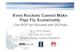 Even Rockets Cannot Make Pigs Fly Sustainably · Pigs Fly Sustainably Can BGP be Secured with BGPsec Qi Li, ETH Zurich Yih-Chun Hu, UIUC Xinwen Zhang, Huawei Research . BGP Is Not