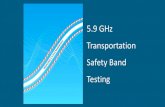 5.9 GHz Transportation Safety Band Testing...US DOT’s Testing Progress & 5G Efforts DSRC-UNII-4 Sharing Testing with Phase 2 has begun: First rechannelization devices in testing