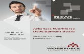 Arkansas Workforce Development Board · 7/10/2018  · For Consideration of the Arkansas Workforce Development Board Strategic Planning Committee July 10, 2018 AGENDA ITEM 1 – ACTION: