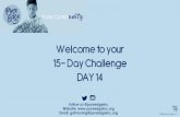 Welcome to your 15- Day Challenge DAY 14 · 8/7/2020  · 15. Slowly start to wiggle your fingers and toes. Take a deep breath in and stretch your arms overhead. As you exhale, relax.
